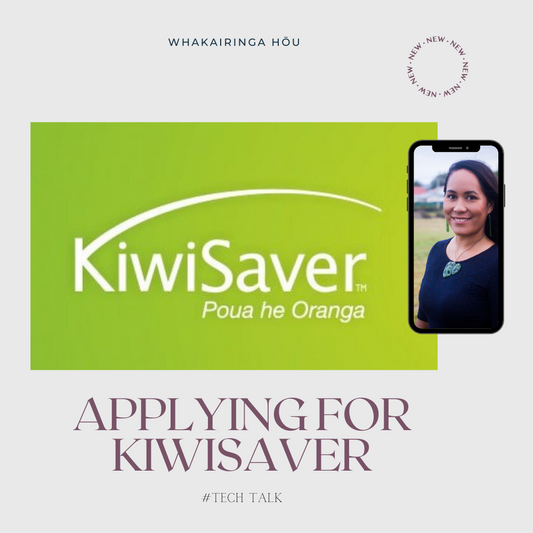 TECH Talk - Applying for Kiwisaver when you own Whenua Māori